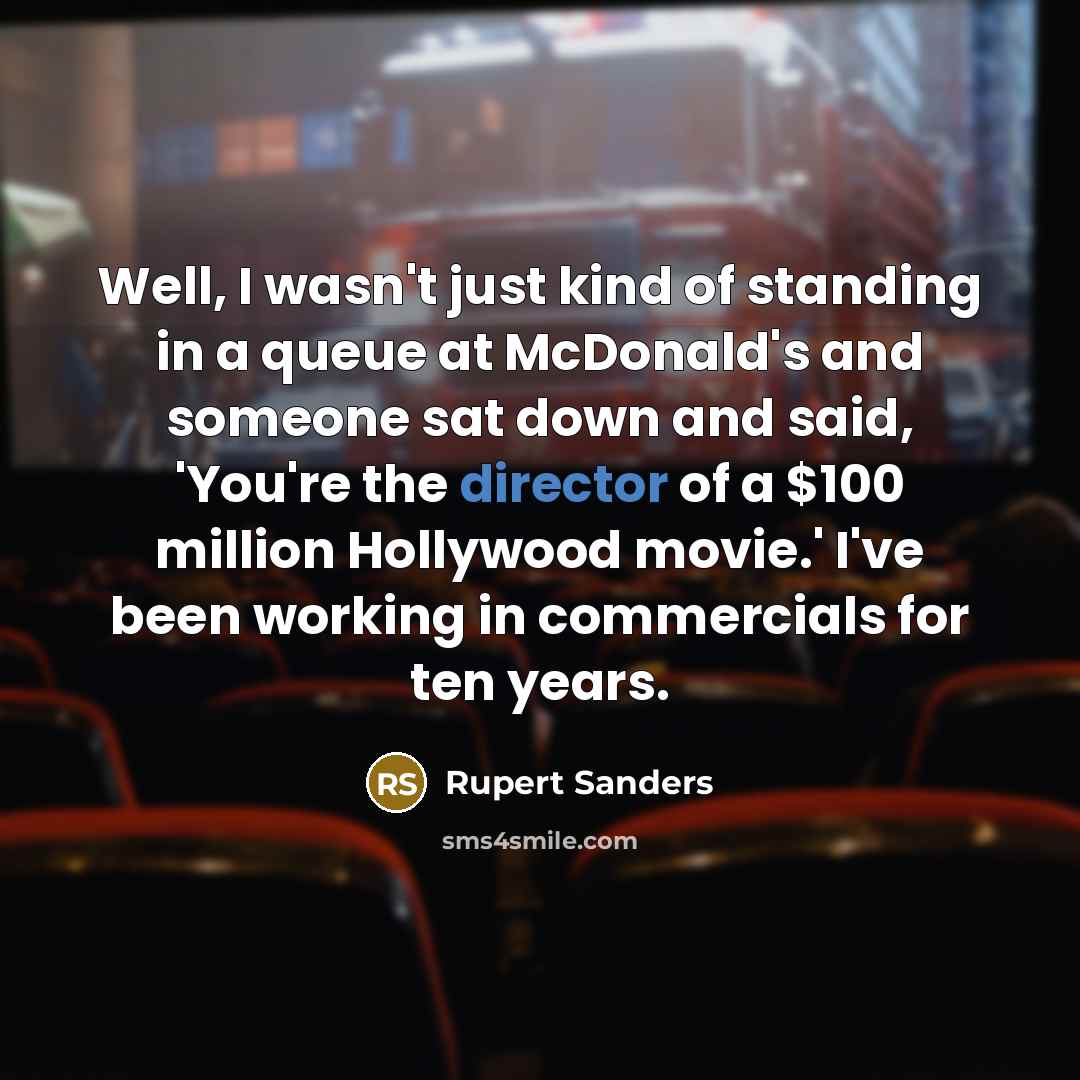 “Well, I wasn't just kind of standing in a queue…” quote by Rupert Sanders