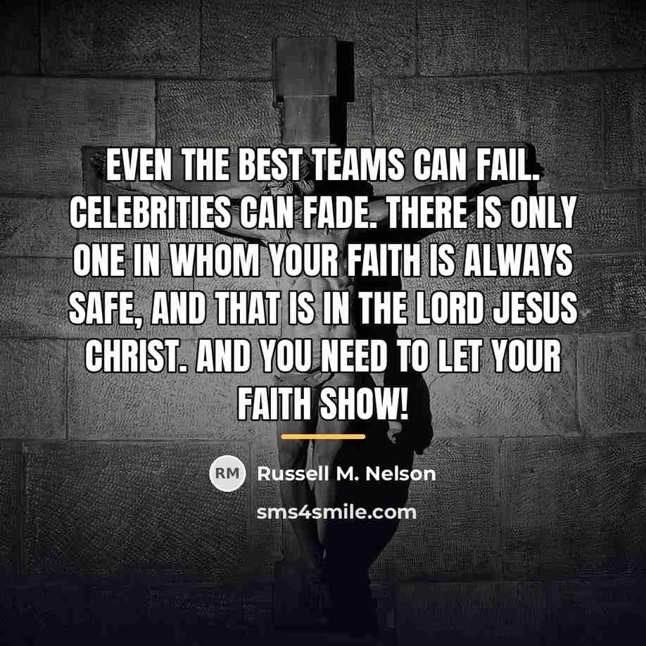 “Even the best teams can fail. Celebrities can fade. There…” quote by Russell M. Nelson