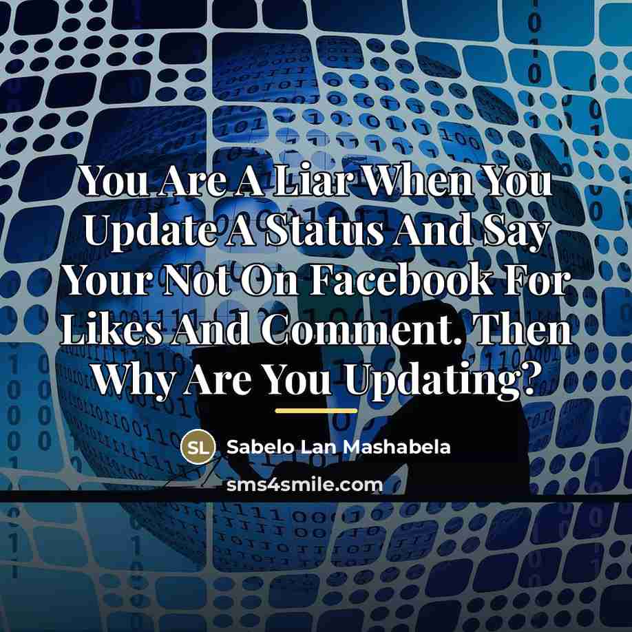 “You Are A Liar When You Update A Status And…” quote by Sabelo Lan Mashabela