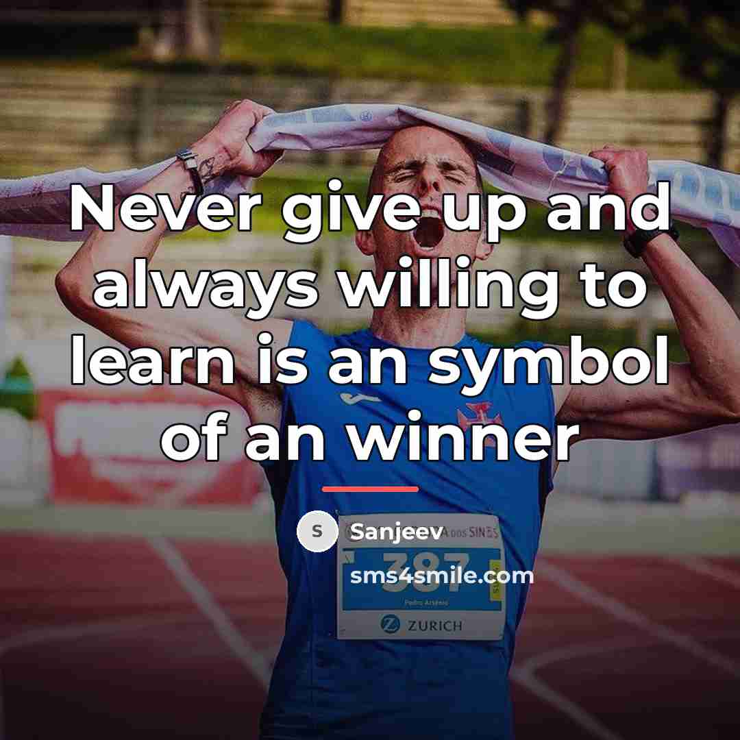 “Never give up and always willing to learn is an…” quote by Sanjeev