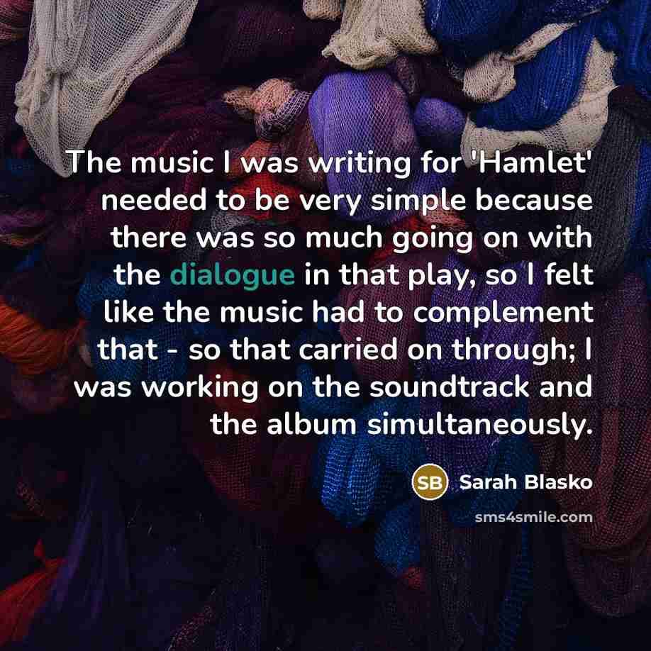 “The music I was writing for 'Hamlet' needed to be…” quote by Sarah Blasko