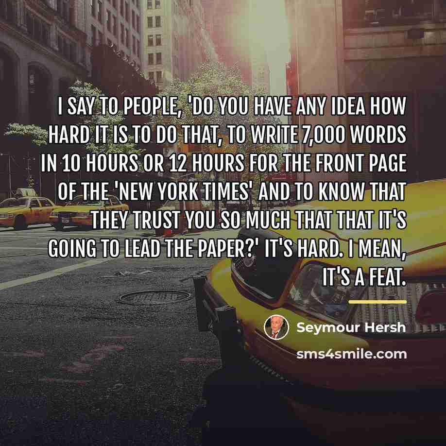 “I say to people, 'Do you have any idea how…” quote by Seymour Hersh