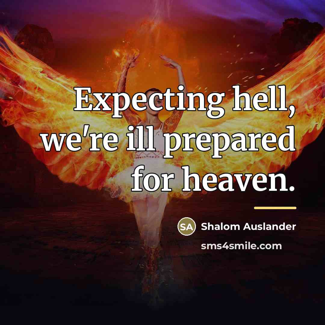 “Expecting hell, we're ill prepared for heaven.…” quote by Shalom Auslander