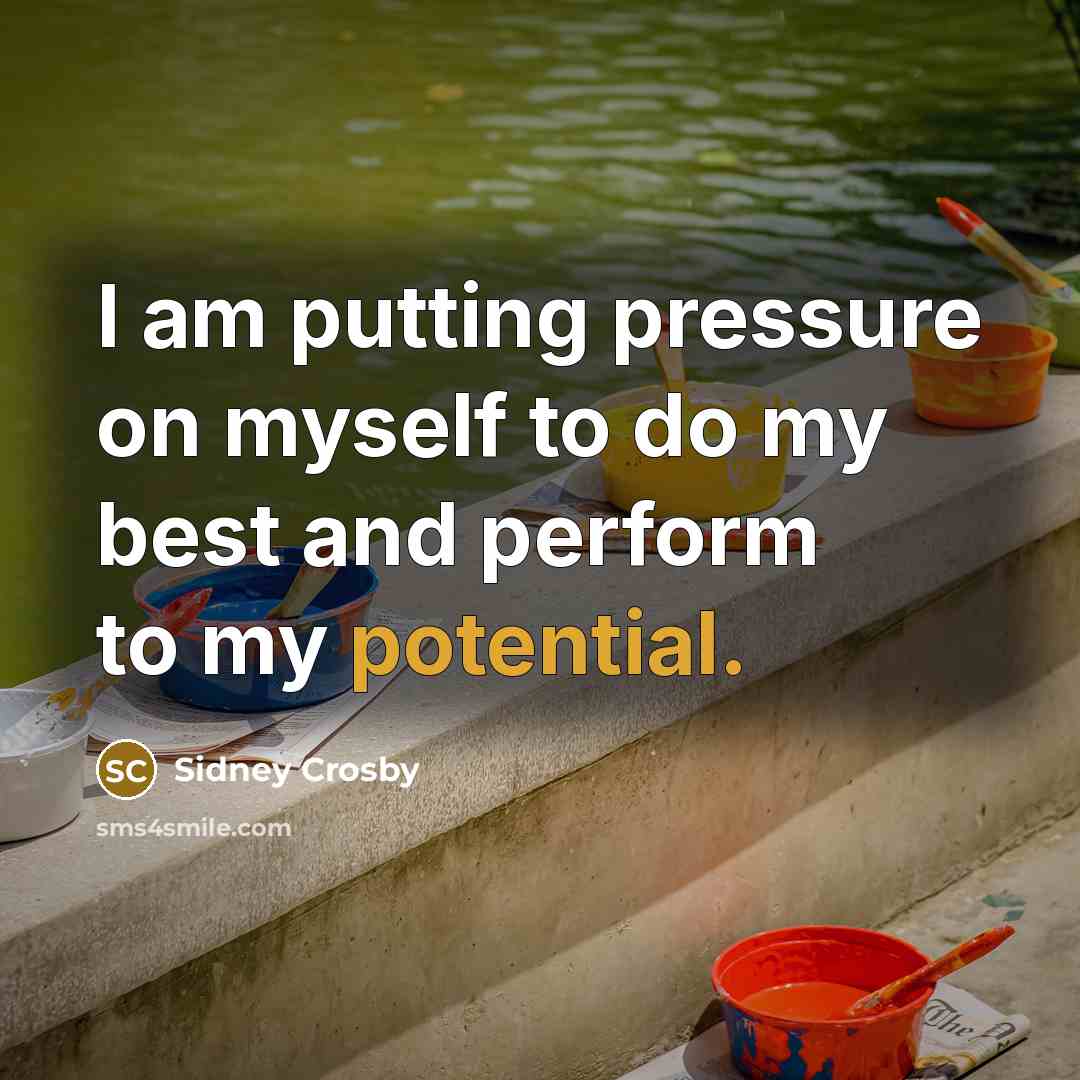 “I am putting pressure on myself to do my best…” quote by Sidney Crosby