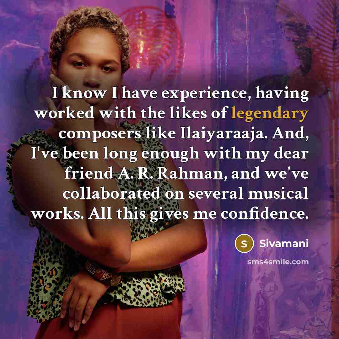 “I know I have experience, having worked with the likes…” quote by Sivamani