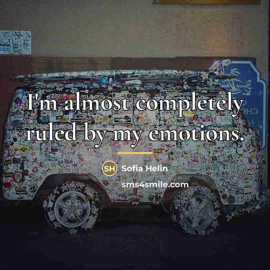 “I'm almost completely ruled by my emotions.…” quote by Sofia Helin