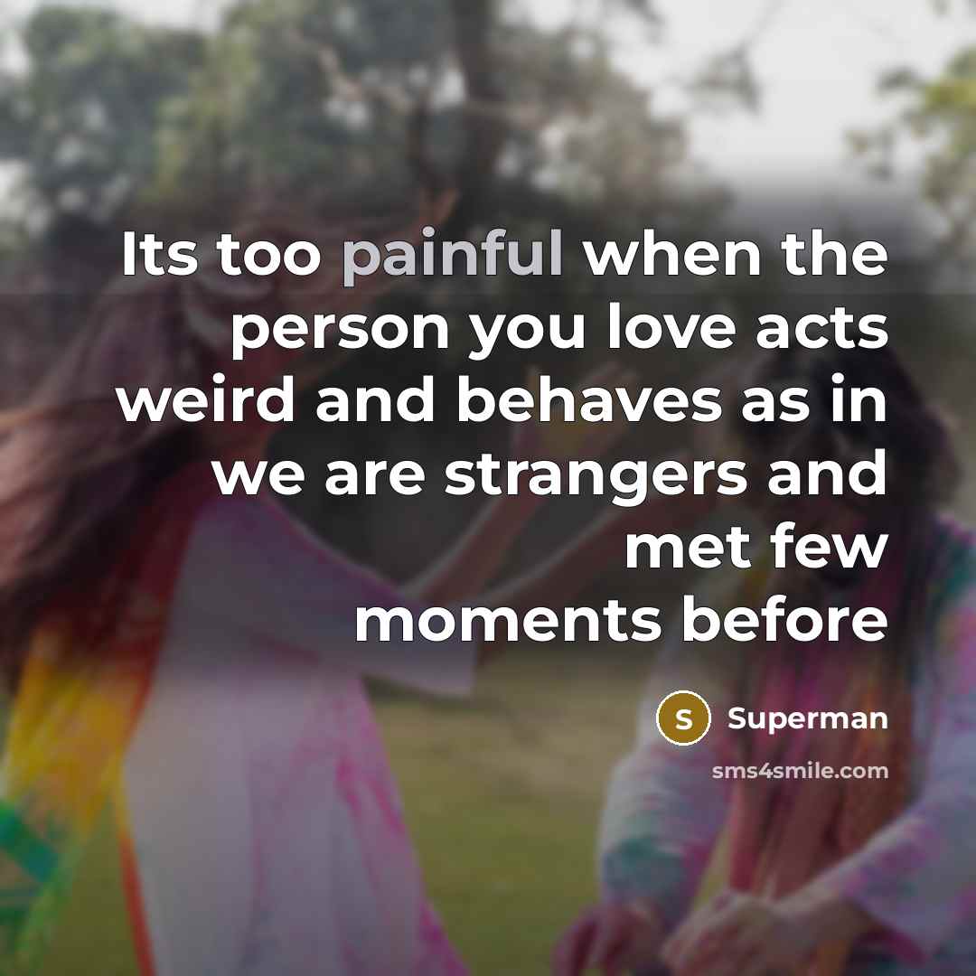 “Its too painful when the person you love acts weird…” quote by Superman