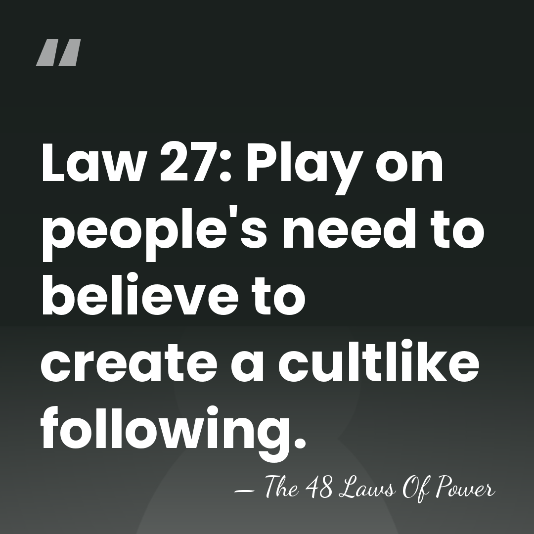 Law 27: Play on people's need to believe to create a cultlike&hellip; - The 48 Laws Of Power