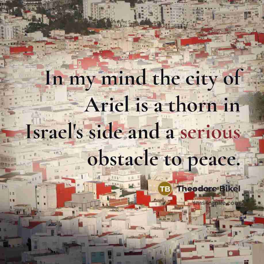 “In my mind the city of Ariel is a thorn…” quote by Theodore Bikel