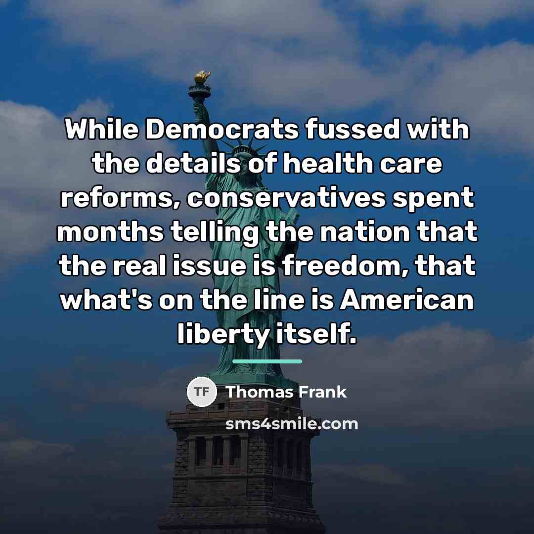 “While Democrats fussed with the details of health care reforms,…” quote by Thomas Frank