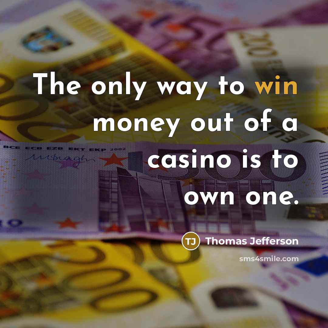 “The only way to win money out of a casino…” quote by Thomas Jefferson