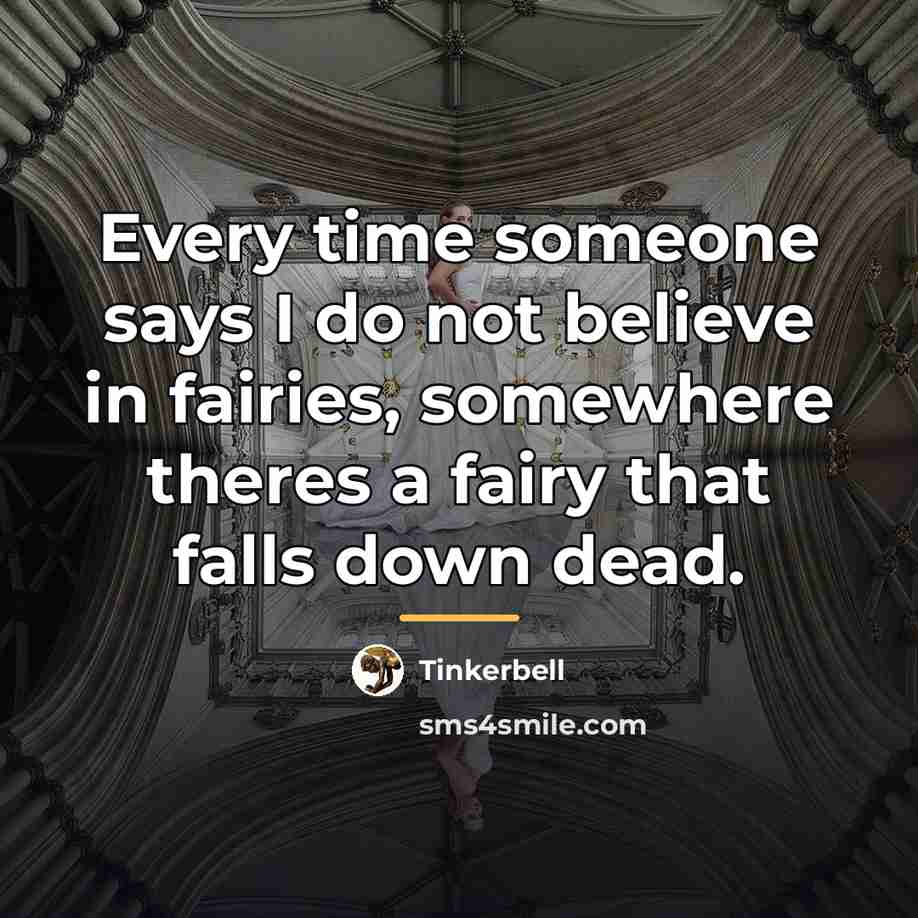“Every time someone says I do not believe in fairies,…” quote by Tinkerbell