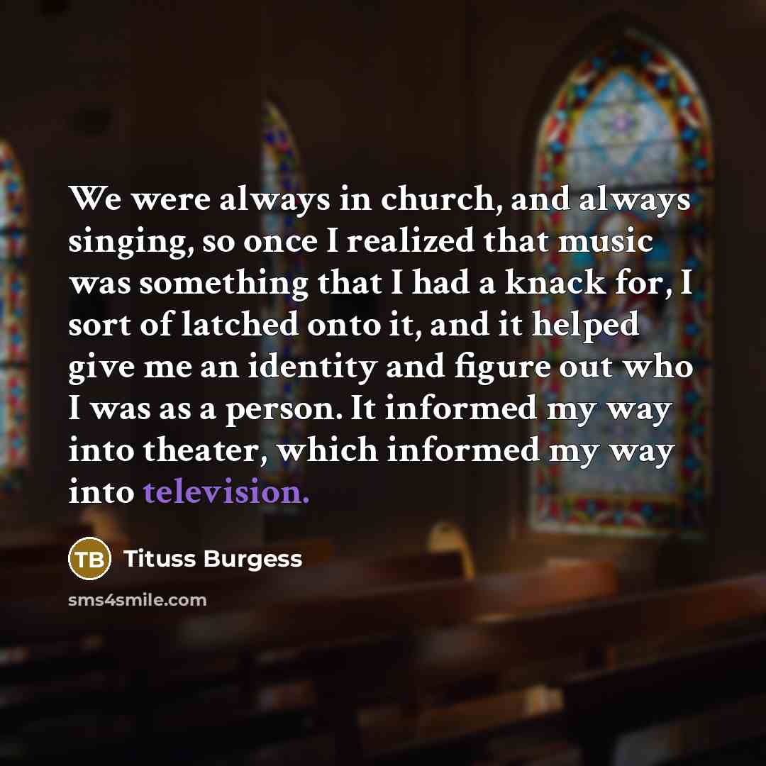 “We were always in church, and always singing, so once…” quote by Tituss Burgess