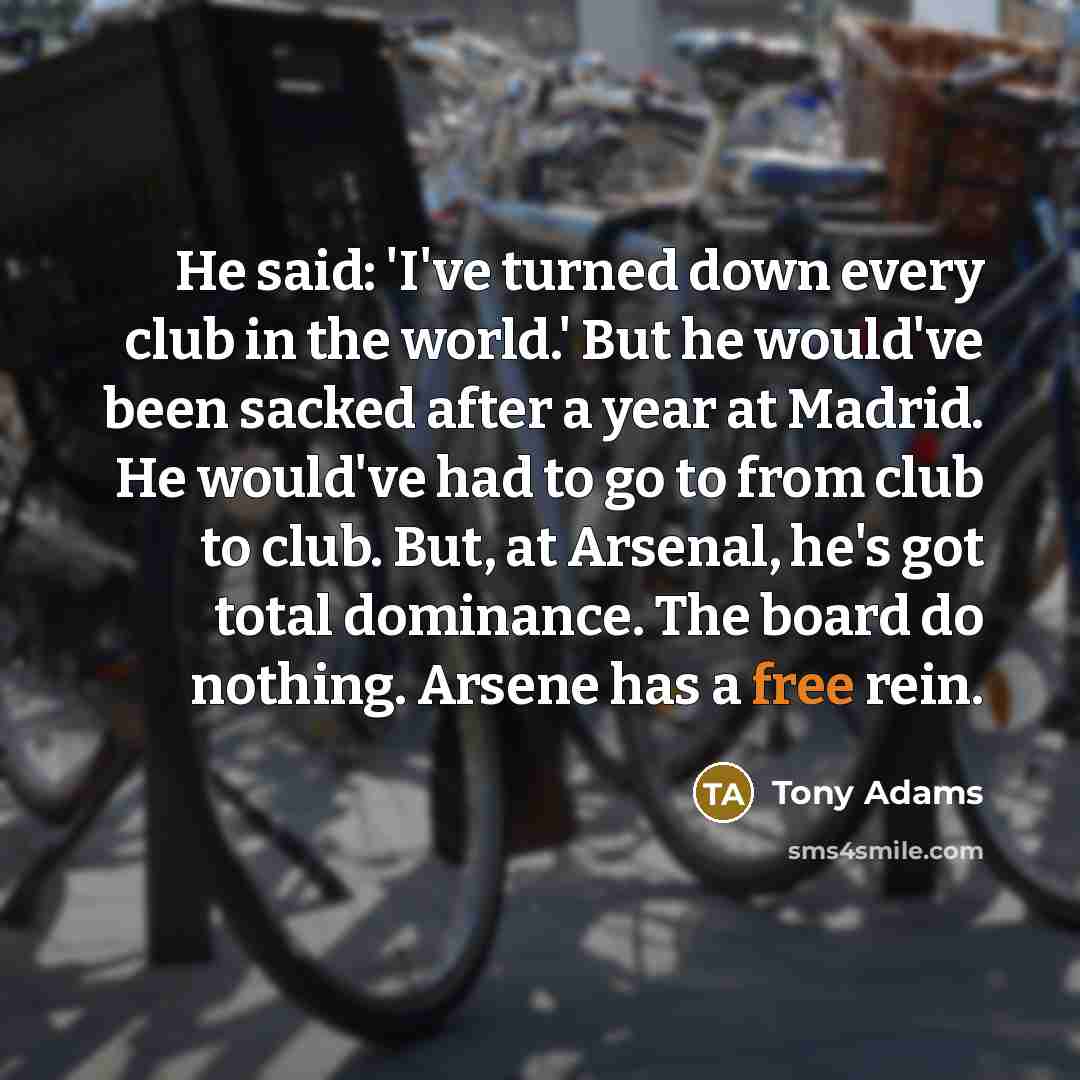 “He said: 'I've turned down every club in the world.'…” quote by Tony Adams