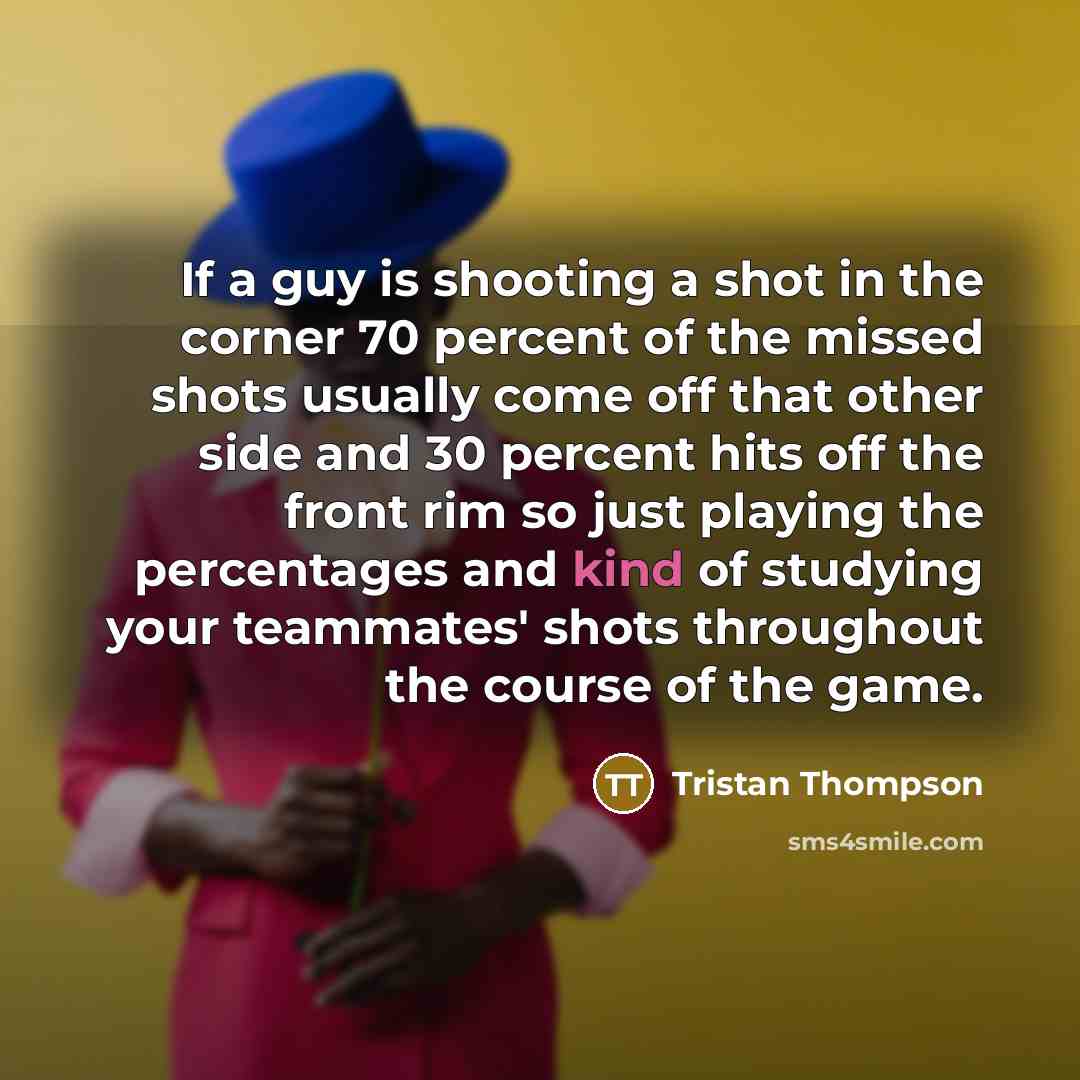 “If a guy is shooting a shot in the corner…” quote by Tristan Thompson