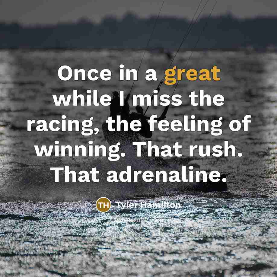 “Once in a great while I miss the racing, the…” quote by Tyler Hamilton