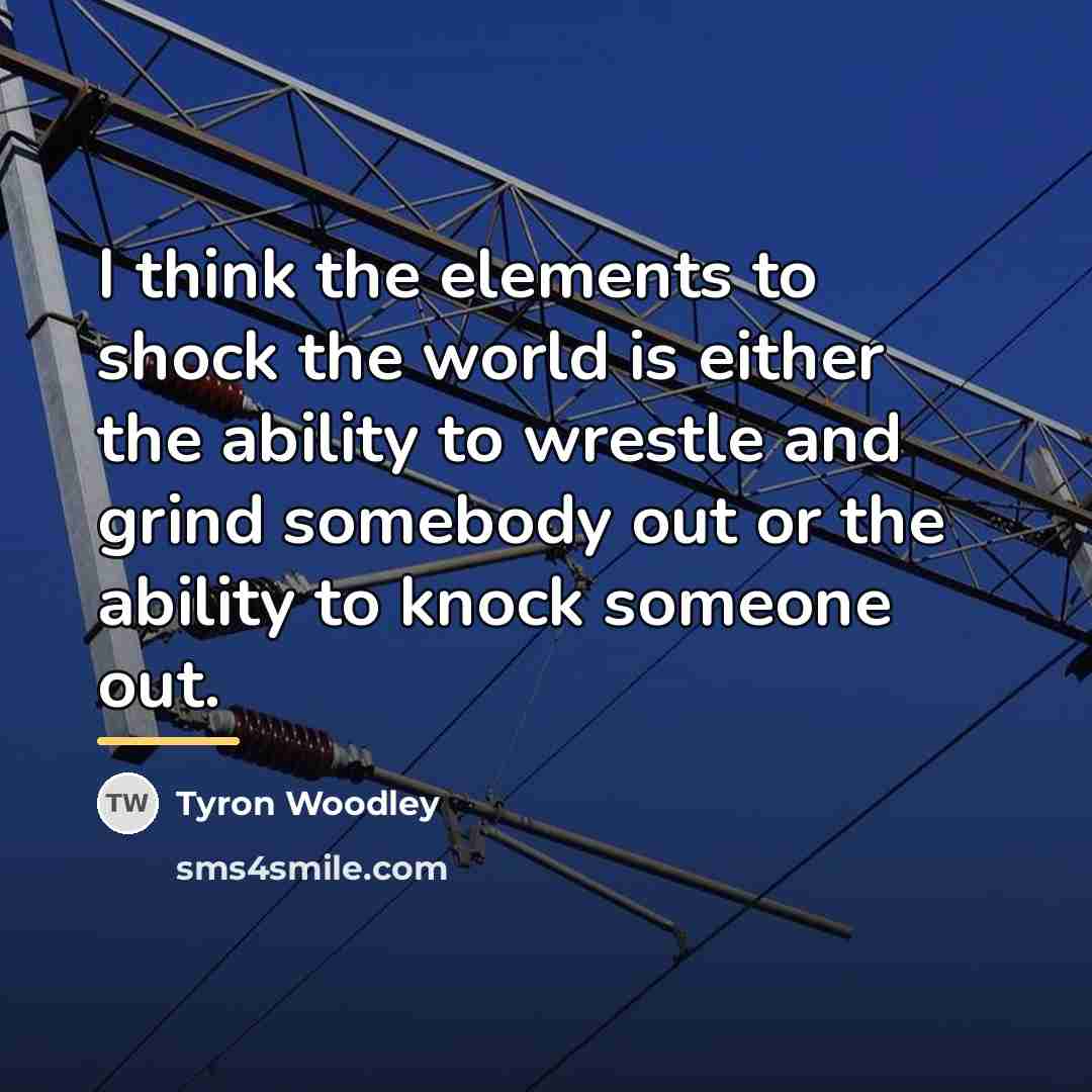 “I think the elements to shock the world is either…” quote by Tyron Woodley