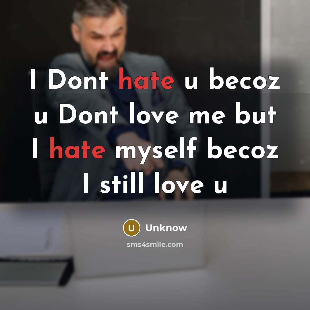 “I Dont hate u becoz u Dont love me but…” quote by Unknow