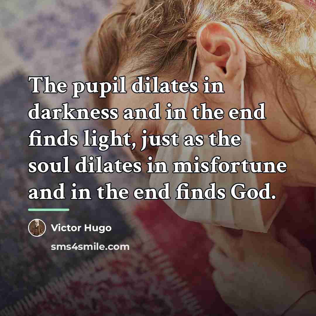 “The pupil dilates in darkness and in the end finds…” quote by Victor Hugo