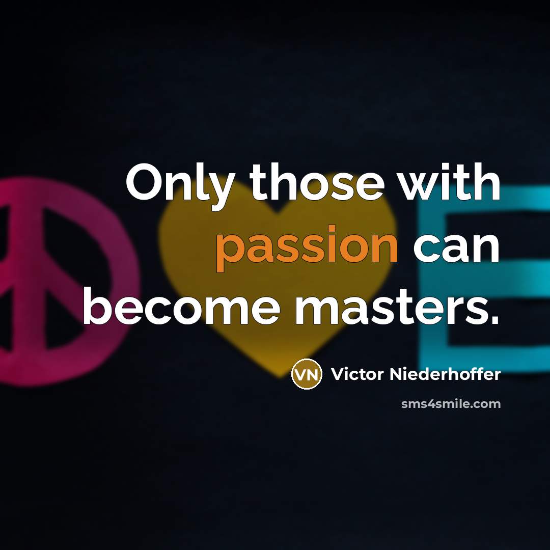 “Only those with passion can become masters.…” quote by Victor Niederhoffer
