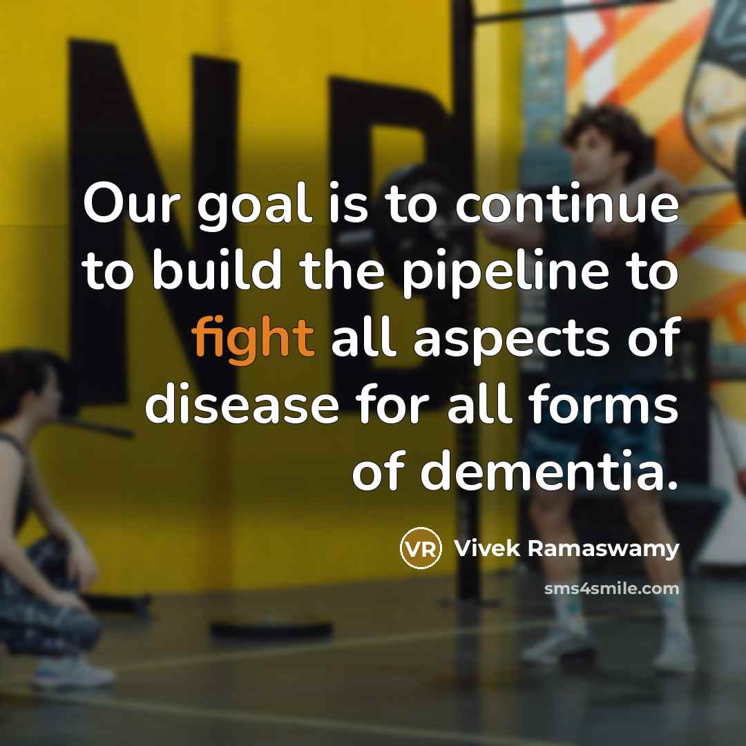 “Our goal is to continue to build the pipeline to…” quote by Vivek Ramaswamy