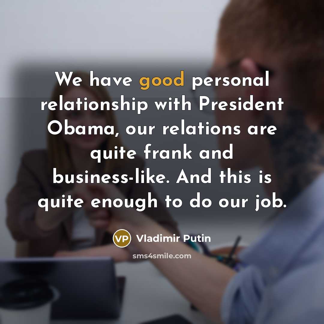 “We have good personal relationship with President Obama, our relations…” quote by Vladimir Putin