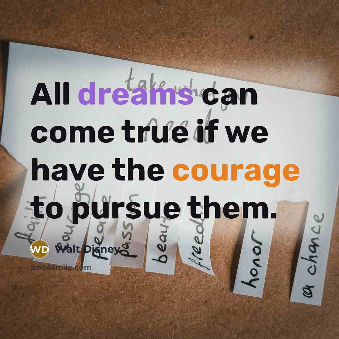 “All dreams can come true if we have the courage…” quote by Walt Disney