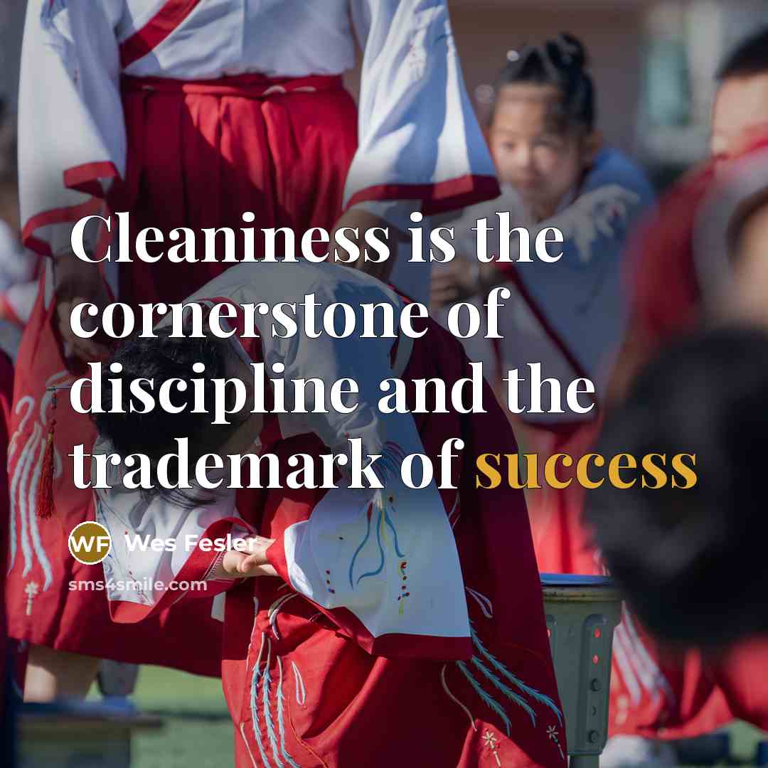 “Cleaniness is the cornerstone of discipline and the trademark of…” quote by Wes Fesler