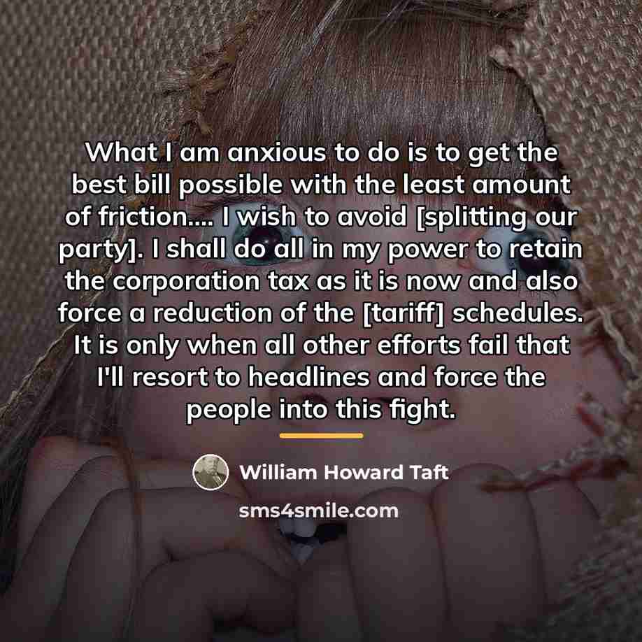 “What I am anxious to do is to get the…” quote by William Howard Taft