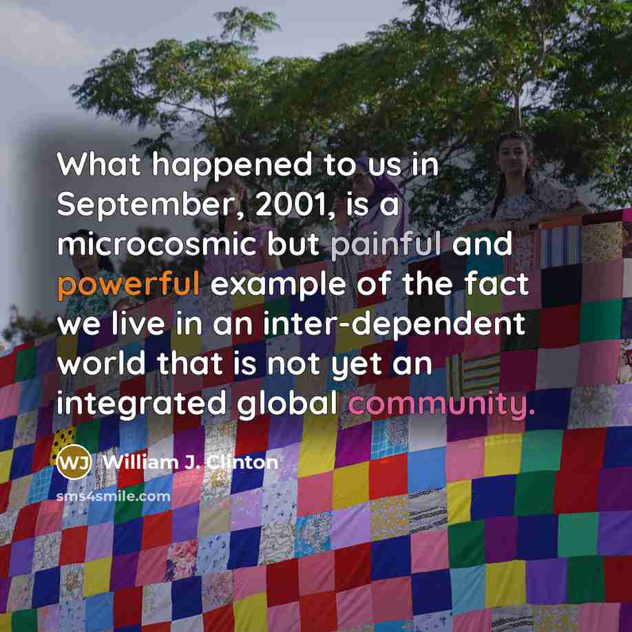 “What happened to us in September, 2001, is a microcosmic…” quote by William J. Clinton