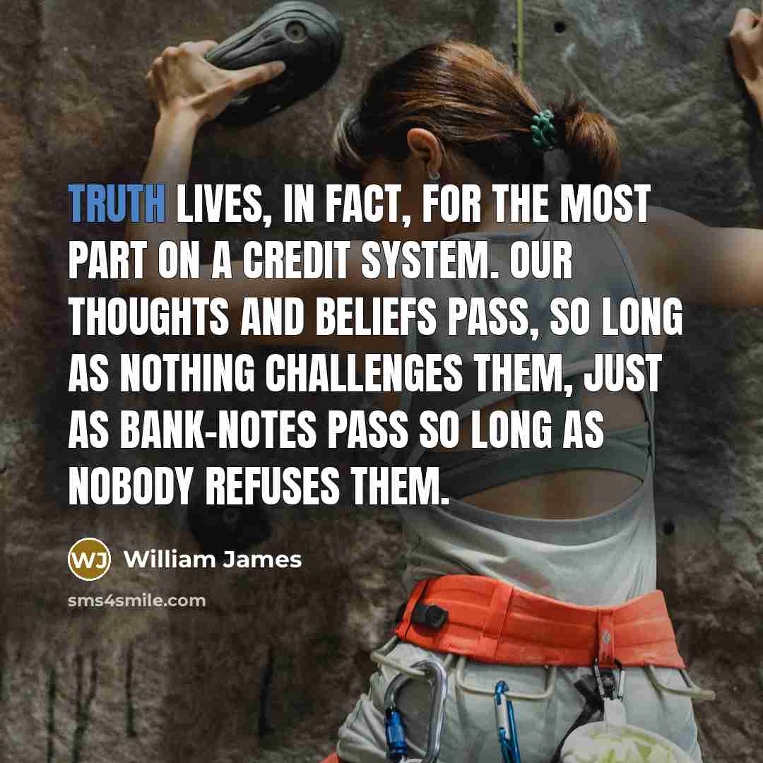 “Truth lives, in fact, for the most part on a…” quote by William James