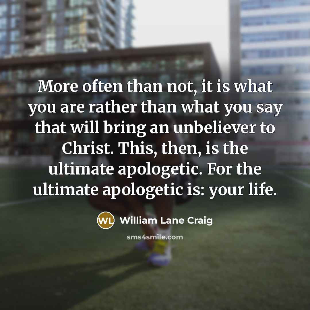 “More often than not, it is what you are rather…” quote by William Lane Craig