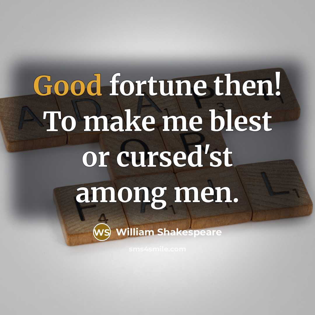 “Good fortune then! To make me blest or cursed'st among…” quote by William Shakespeare