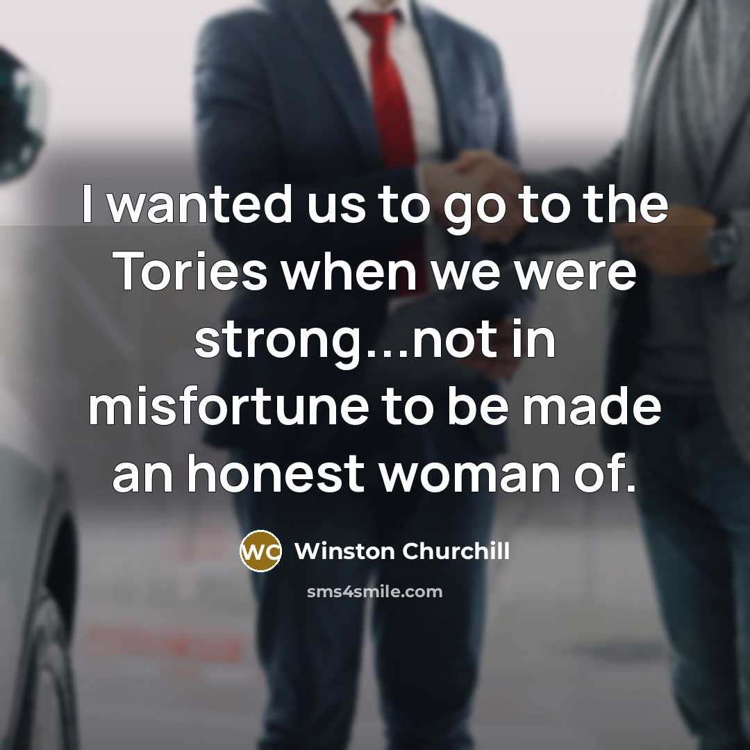 “I wanted us to go to the Tories when we…” quote by Winston Churchill