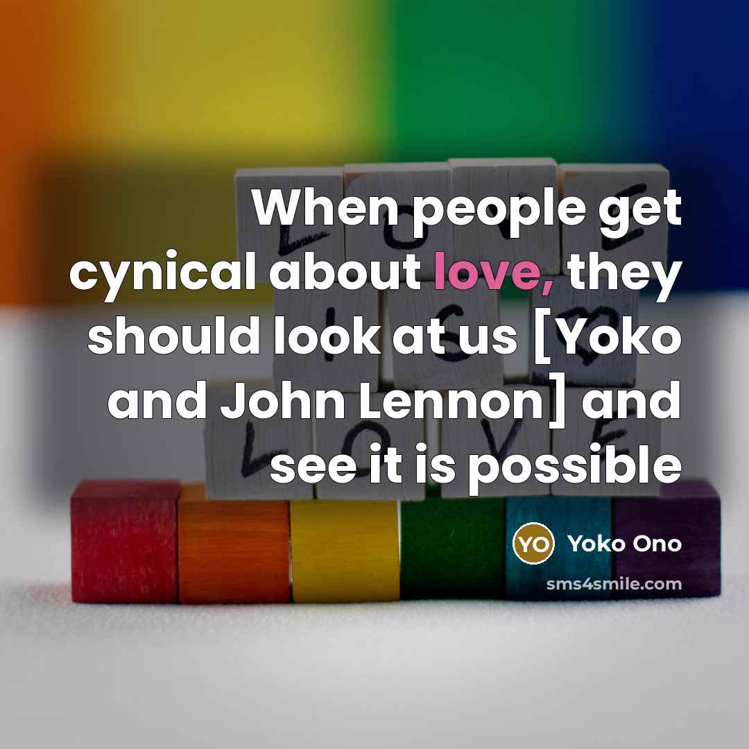 “When people get cynical about love, they should look at…” quote by Yoko Ono
