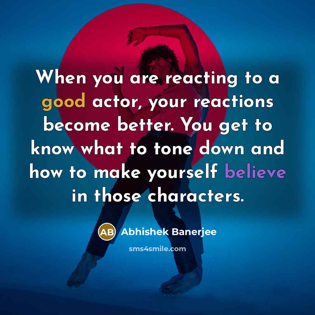 “When you are reacting to a good actor, your reactions…” quote by Abhishek Banerjee