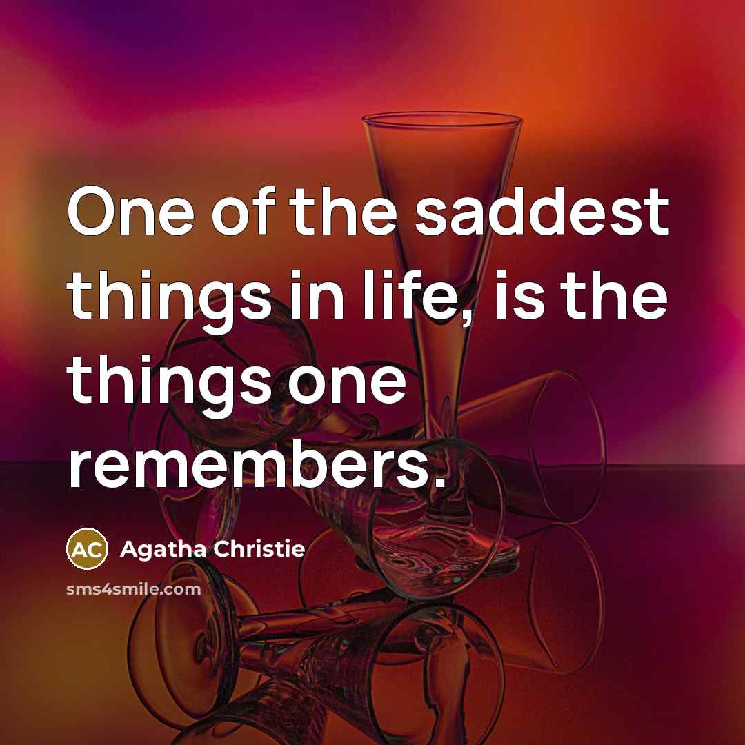 “One of the saddest things in life, is the things…” quote by Agatha Christie