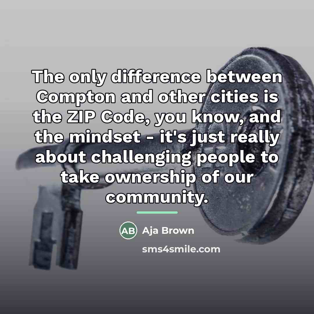 “The only difference between Compton and other cities is the…” quote by Aja Brown
