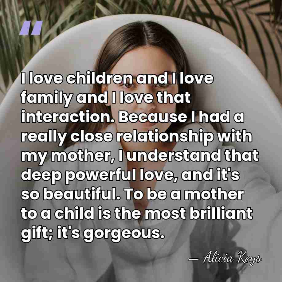 I love children and I love family and I love that interaction.&hellip; - Alicia Keys
