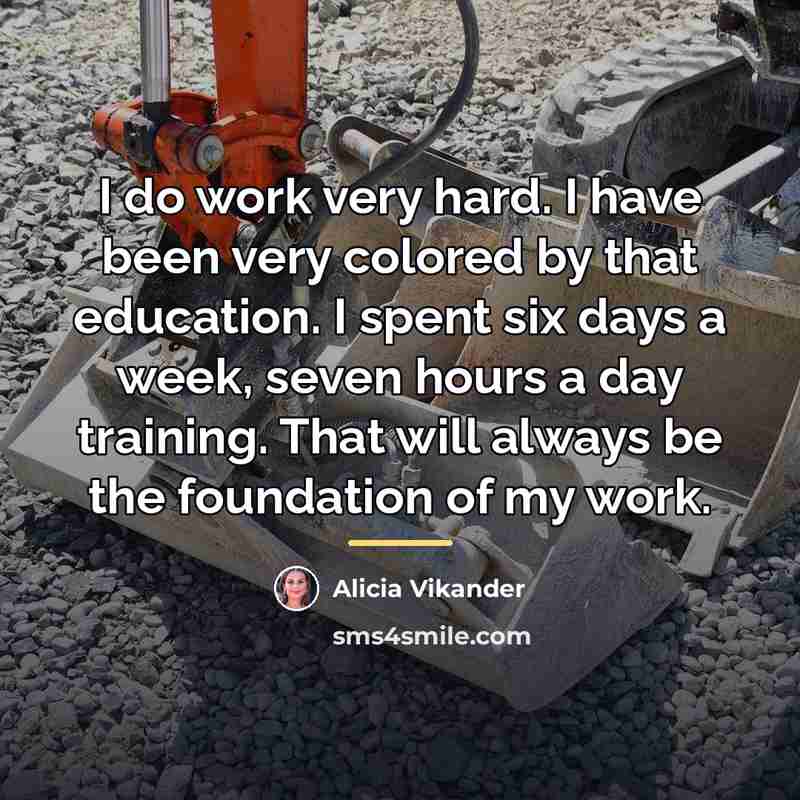 “I do work very hard. I have been very colored…” quote by Alicia Vikander