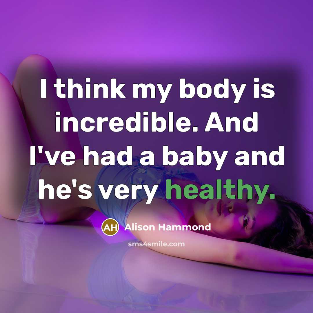 “I think my body is incredible. And I've had a…” quote by Alison Hammond