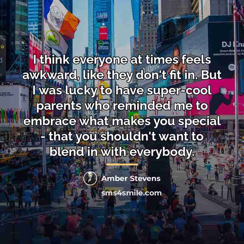 “I think everyone at times feels awkward, like they don't…” quote by Amber Stevens