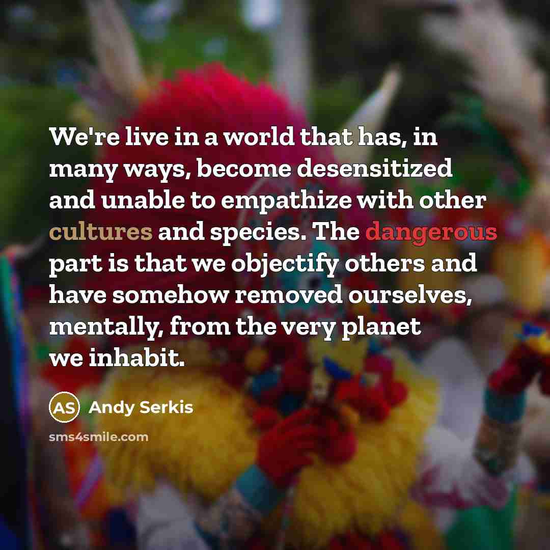 “We're live in a world that has, in many ways,…” quote by Andy Serkis
