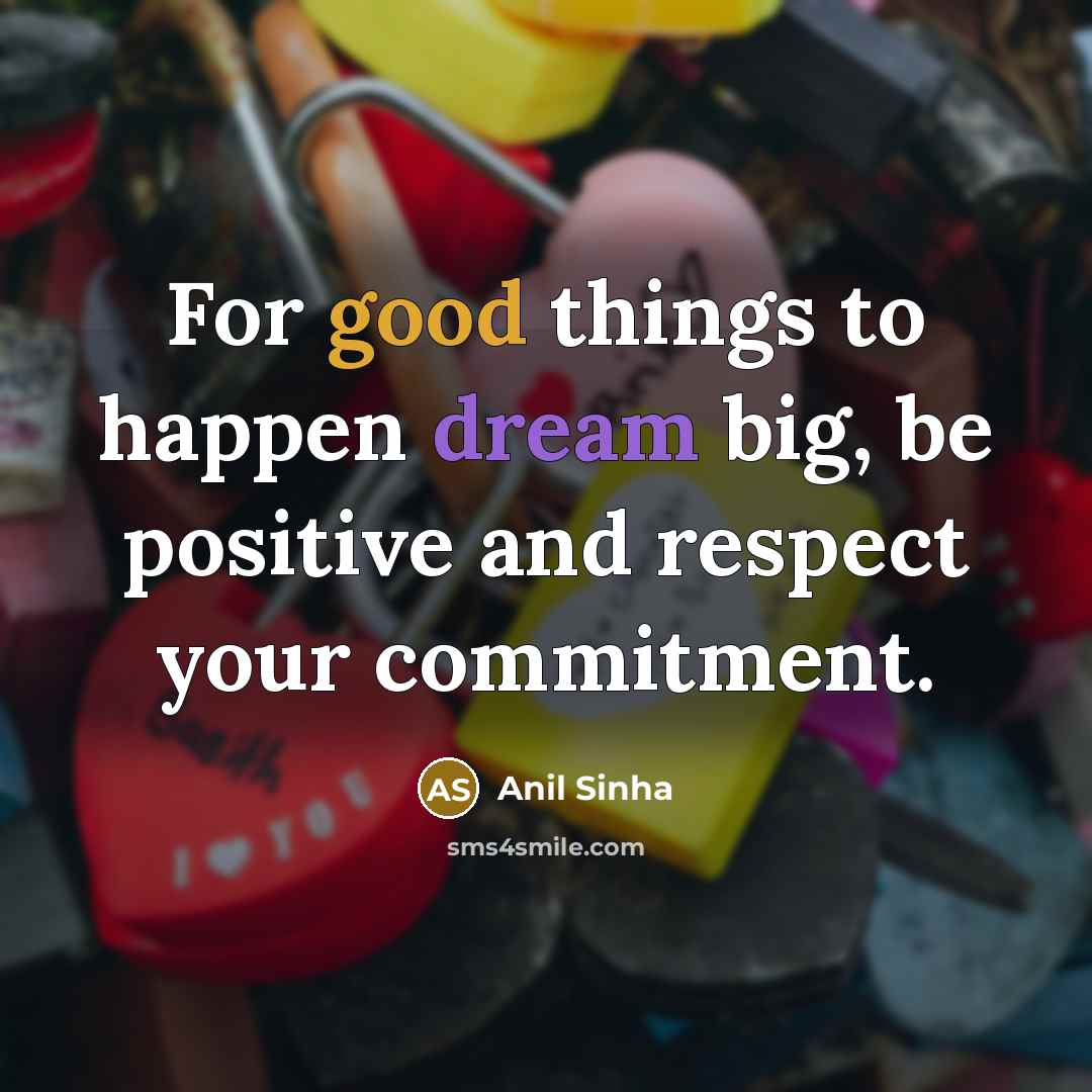 “For good things to happen dream big, be positive and…” quote by Anil Sinha