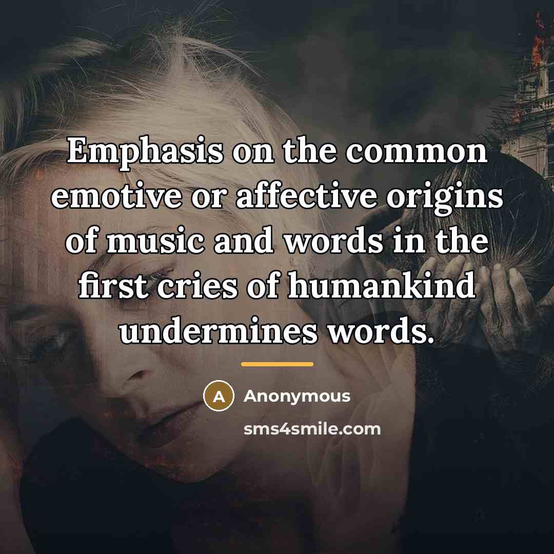 “Emphasis on the common emotive or affective origins of music…” quote by Anonymous
