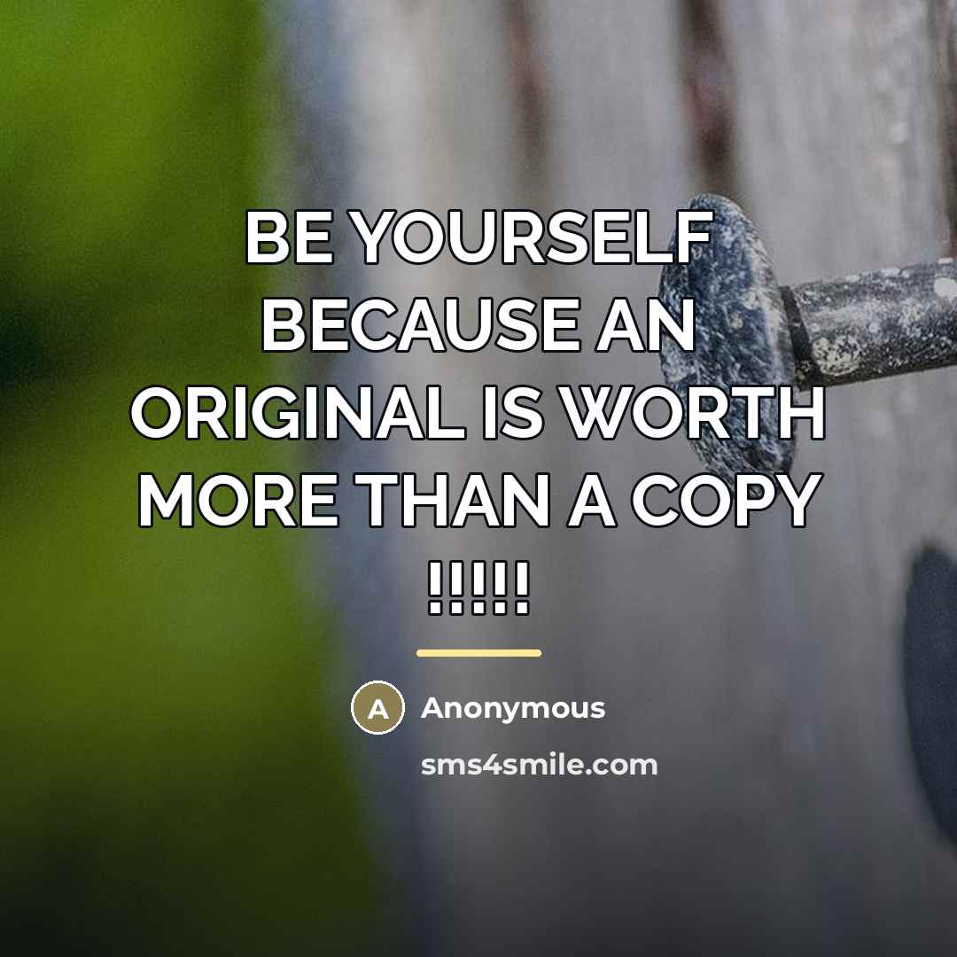 “BE YOURSELF BECAUSE AN ORIGINAL IS WORTH MORE THAN A…” quote by Anonymous