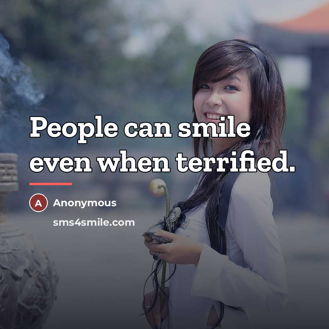 “People can smile even when terrified.…” quote by Anonymous