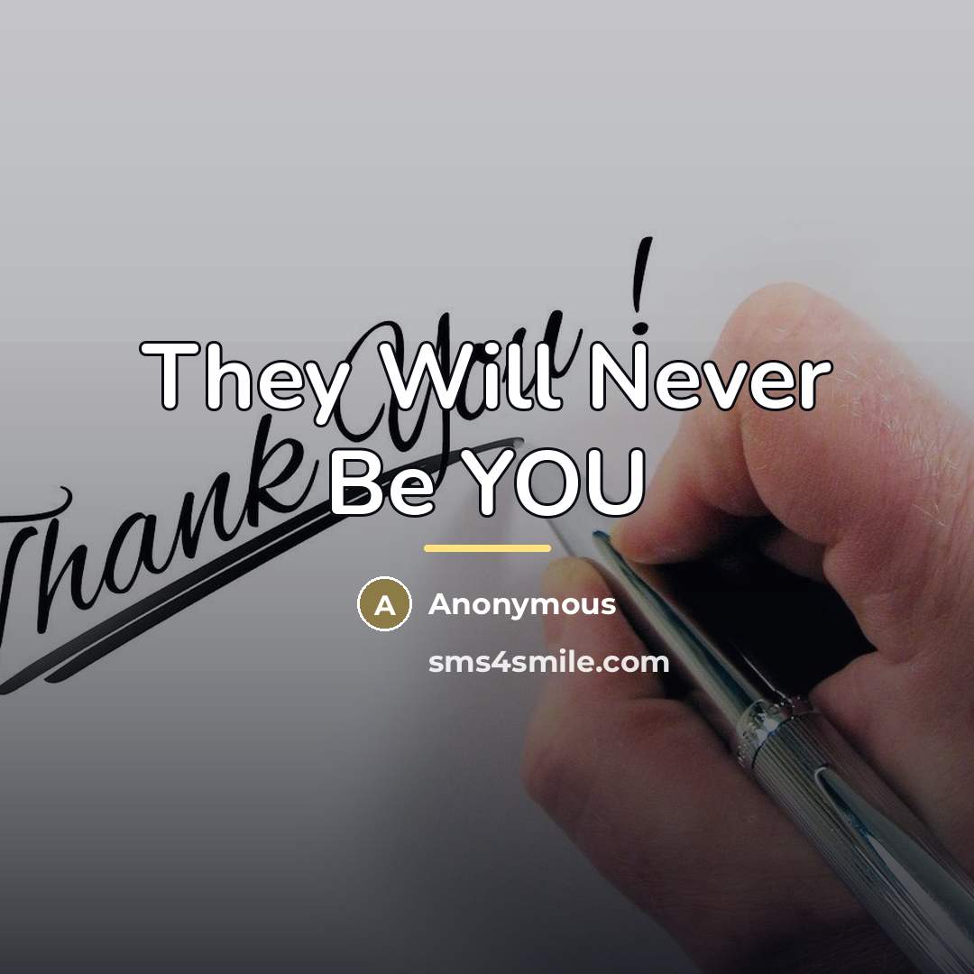 “They Will Never Be YOU…” quote by Anonymous