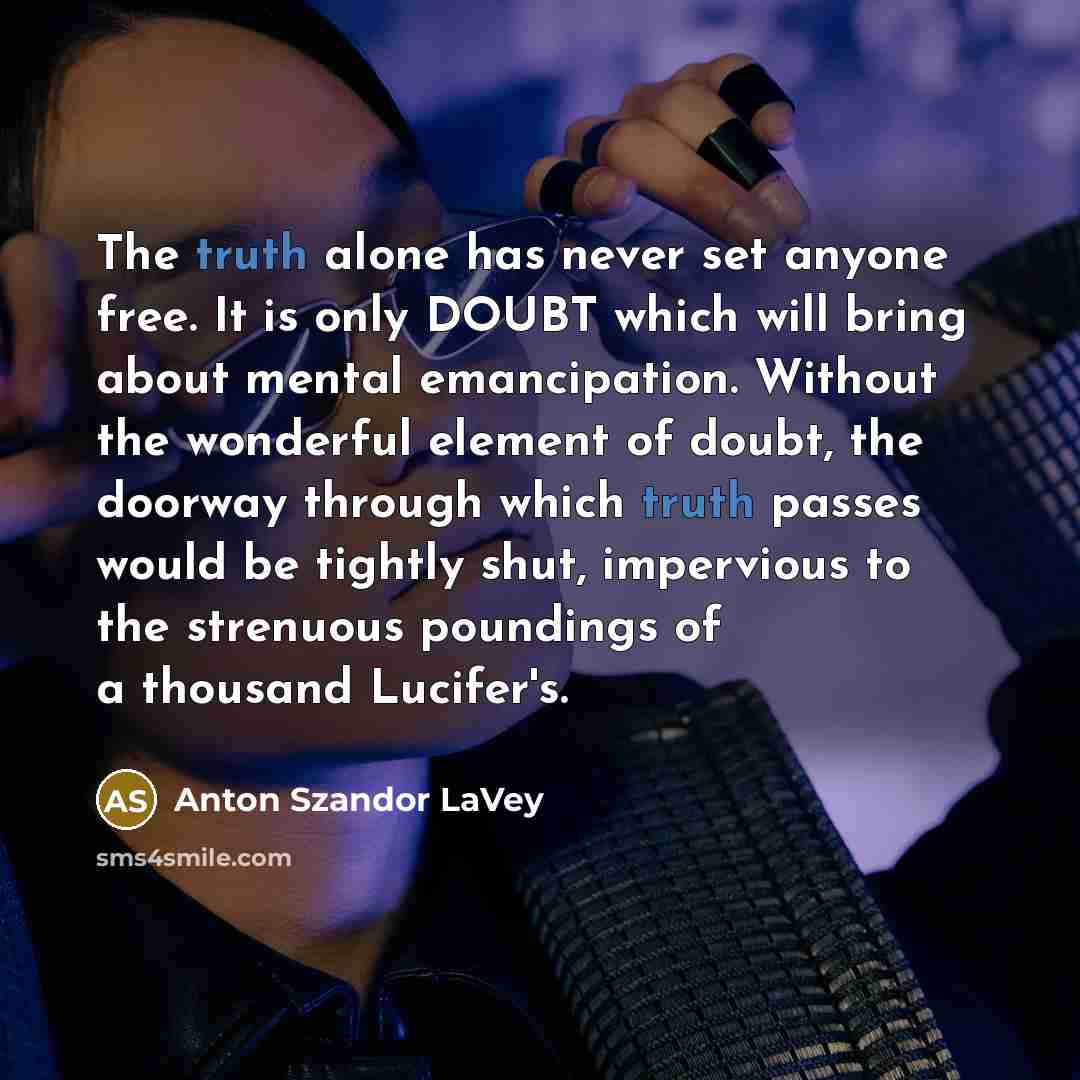 “The truth alone has never set anyone free. It is…” quote by Anton Szandor LaVey