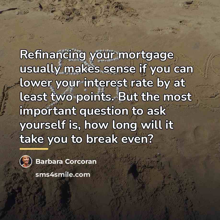 “Refinancing your mortgage usually makes sense if you can lower…” quote by Barbara Corcoran
